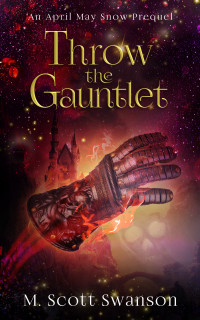 M. Scott Swanson — Throw the Gauntlet: April May Snow Prequel Series