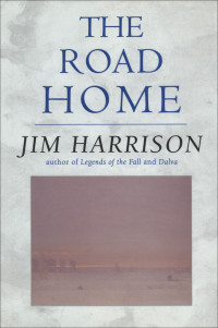 Jim Harrison — The Road Home