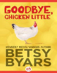 Betsy Byars [Byars, Betsy] — Goodbye, Chicken Little