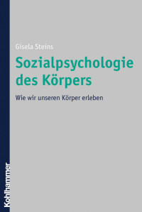 Gisela Steins — Sozialpsychologie des Körpers: Wie wir unseren Körper erleben