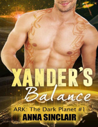 Anna Sinclair [Sinclair, Anna] — Xander's Balance: ARK: The Dark Planet, book 1