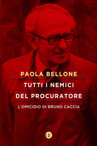 Paola Bellone; — Tutti i nemici del Procuratore