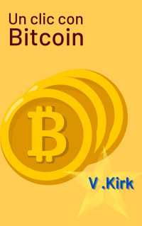 Kirk, v. — Un clic con Bitcoin (Italian Edition)