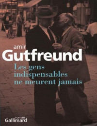 Amir Gutfreund — Les gens indispensables ne meurent jamais