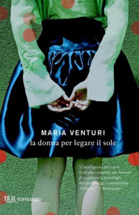 Venturi Maria — Venturi Maria - 2000 - La donna per legare il sole