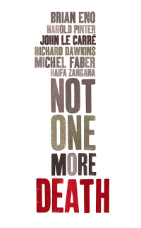 Brian Eno;Haifa Zangana; & John le Carré & Harold Pinter & Richard Dawkins & Haifa Zangana & Michel Faber — Not One More Death