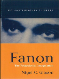 Nigel C. Gibson — Fanon: The Postcolonial Imagination