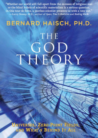 Bernard Haisch — The God Theory: Universes, Zero-Point Fields, and What's Behind It All