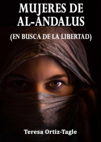 Teresa Ortiz-Tagle — MUJERES DE AL-ANDALUS: En busca de la libertad (Fátima y Asunta nº 2) (Spanish Edition)