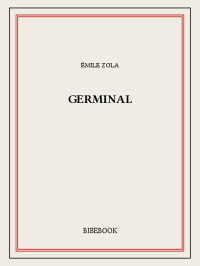 Émile Zola [Zola, Émile] — Germinal