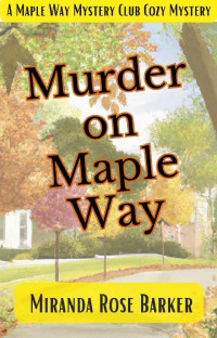 Miranda Rose Barker — Murder on Maple Way (Maple Way Mystery Club Cozy Mystery 1)