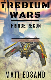 Matt Edsand — Fringe Recon Trebium Wars Book 3