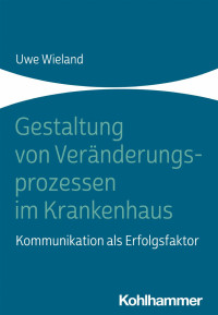 Uwe Wieland — Gestaltung von Veränderungsprozessen im Krankenhaus