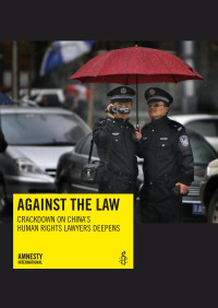 Amnesty Int. — Against the Law; Crackdown on China’s Human Rights Lawyers Deepens (2011)