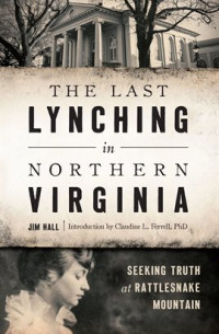 Jim Hall — The Last Lynching in Northern Virginia