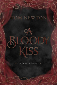Tom Newton — A Bloody Kiss (The Tales of the Revenants Book 1)