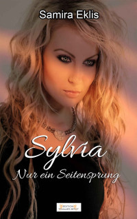 Samira Eklis [Eklis, Samira] — Sylvia: Nur ein Seitensprung (German Edition)