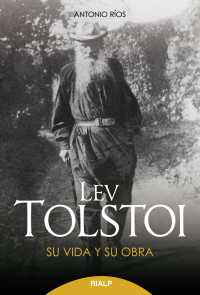 Antonio Ros Rojas; — Lev Tolstoi. Su vida y su obra.