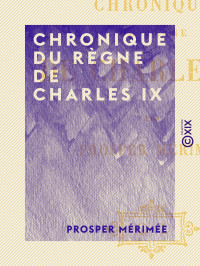 Prosper Mérimée — Chronique du règne de Charles IX