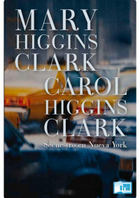 Mary Higgins Clark & Carol Higgins Clark — Secuestro en Nueva York