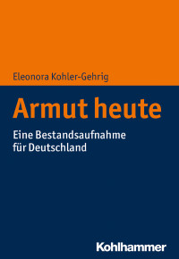 Eleonora Kohler-Gehrig — Armut heute. Eine Bestandsaufnahme für Deutschland