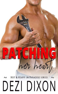 Dezi Dixon — Patching her Heart (Hot & Heavy In Paradise Book 9)