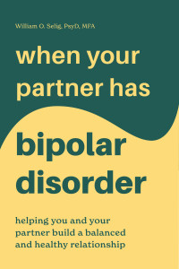 William O. Selig — When Your Partner Has Bipolar Disorder: Helping You and Your Partner Build a Balanced and Healthy Relationship