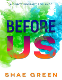 Shae Green — Before Us: A Contemporary Romance Trilogy (Between Us Book 1)