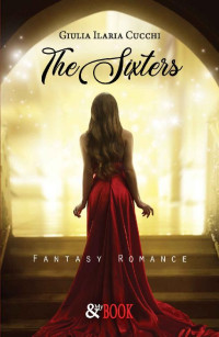 Giulia Ilaria Cucchi — The Sixters. Fantasy Romance (Italian Edition)