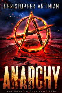Christopher Artinian — Anarchy (The Burning Tree Book 4)
