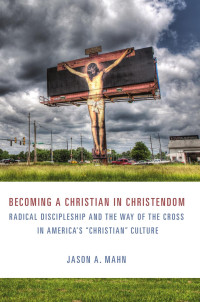 Jason A. Mahn — Becoming a Christian in Christendom