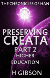 H Gibson — Chronicles of Han: Preserving Creata: Part 2: Higher Education