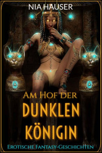 Nia Hauser — Am Hof der Dunklen Königin: Erotische Fantasy Geschichten (Die Thelis-Chroniken 1) (German Edition)