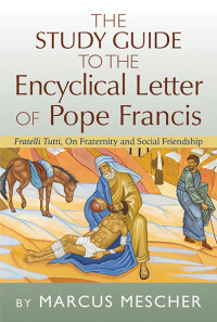 Marcus Mescher; — Study Guide to the Encyclical Letter of Pope Francis, The: Fratelli Tutti, On Fraternity and Social Friendship