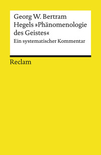 Georg W. Bertram; — Hegels "Phänomenologie des Geistes". Ein systematischer Kommentar