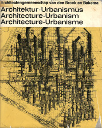 Architectengemeenschap Van den Broek en Bakema — Architektur, Urbanismus, Architecture, urbanism , Architecture, urbanisme (German, English and french Edition)