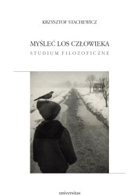 Krzysztof Stachewicz; — Myle los czowieka. Studium filozoficzne