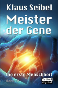 Seibel, Klaus [Seibel, Klaus] — Lantis - Die erste Menschheit 04 - Meister der Gene