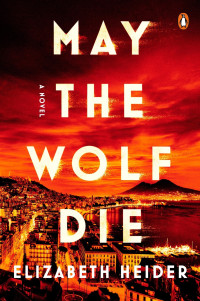 Elizabeth Heider — May the Wolf Die: A Novel