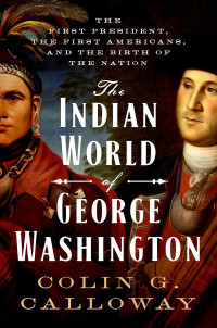 Calloway, Colin G. — The Indian World of George Washington