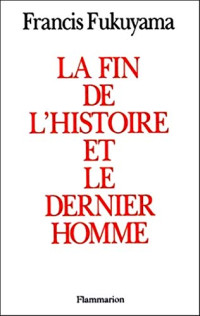 Francis Fukuyama — La fin de l'histoire et Le dernier homme