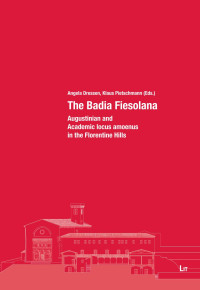 Angela Dressen, Klaus Pietschmann — The Badia Fiesolana: Augustinian and Academic locus amoenus in the Florentine Hills