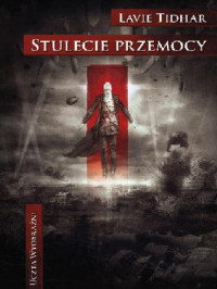 Lavie Tidhar — Stulecie przemocy