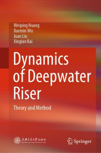 Weiping Huang, Xuemin Wu, Juan Liu, Xinglan Bai — Dynamics of Deepwater Riser: Theory and Method