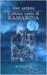 Ivan Gambina — L'ULTIMO CANTO DI KAMARINA (Italian Edition)