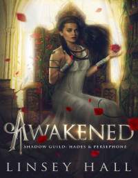 Linsey Hall — Awakened (The Shadow Guild: Hades & Persephone Book 2)
