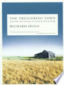Richard Hugo — The Triggering Town: Lectures and Essays on Poetry and Writing