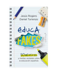 Jesús Roguero, Daniel Turienzo — Educafakes: 50 mEntiras y medias verdades sobre la educación española