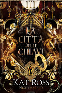 Ross, Kat — La città delle chiavi (Nightmarked Vol. 3) (Italian Edition)