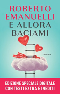 Roberto Emanuelli — E allora baciami (Italian Edition)